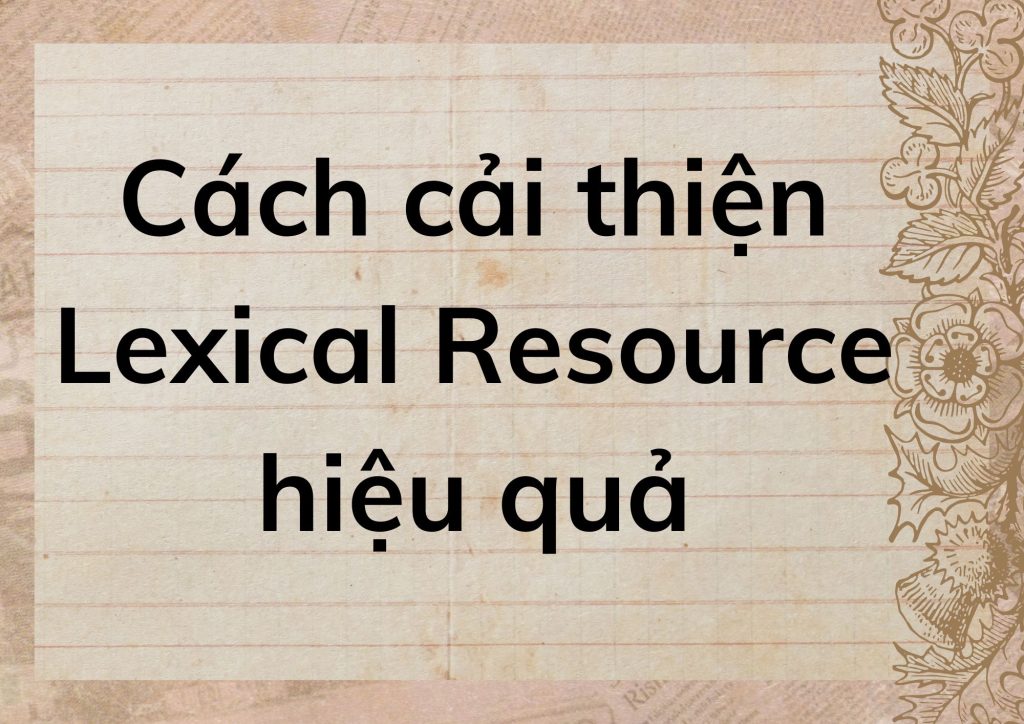 Cách cải thiện Lexical Resource hiệu quả