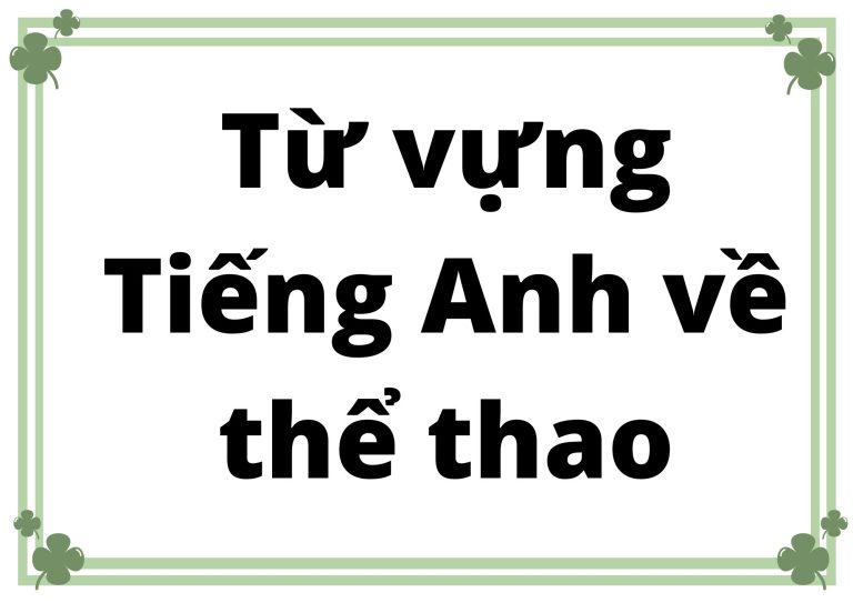 Từ vựng Tiếng Anh về thể thao: Hơn 1000 từ vựng cho fan thể thao