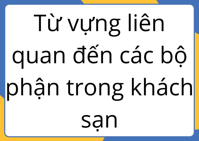 Tổng hợp 500+ Từ vựng Tiếng Anh chuyên ngành khách sạn [Ứng dụng IELTS]